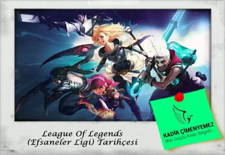 League Of Legends (Efsaneler Ligi) Tarihçesi